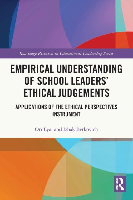 Empirical Understanding of School Leaders’ Ethical Judgements : Applications of the Ethical Perspectives Instrument