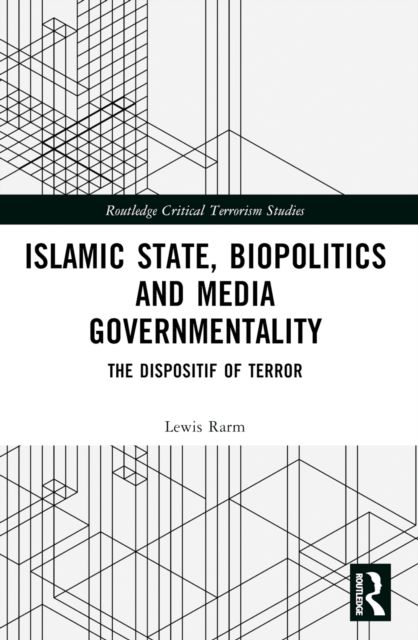 Islamic State, Biopolitics and Media Governmentality : The Dispositif of Terror