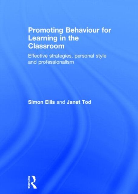 Promoting Behaviour for Learning in the Classroom : Effective strategies, personal style and professionalism