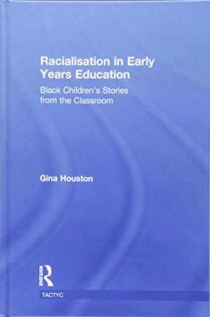 Racialisation in Early Years Education : Black Children’s Stories from the Classroom