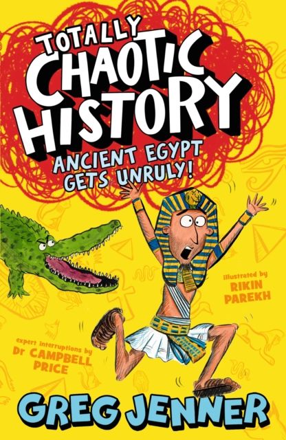 Totally Chaotic History: Ancient Egypt Gets Unruly! : The host of the chart-topping podcast You’re Dead to Me takes on the ancient Egyptians - fast, funny, fact-packed history perfect for kids 8+