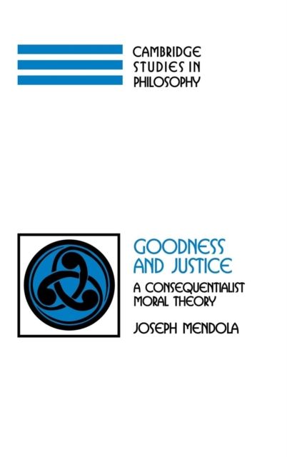 Goodness and Justice : A Consequentialist Moral Theory