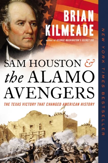 Sam Houston and the Alamo Avengers : The Texas Victory That Changed American History
