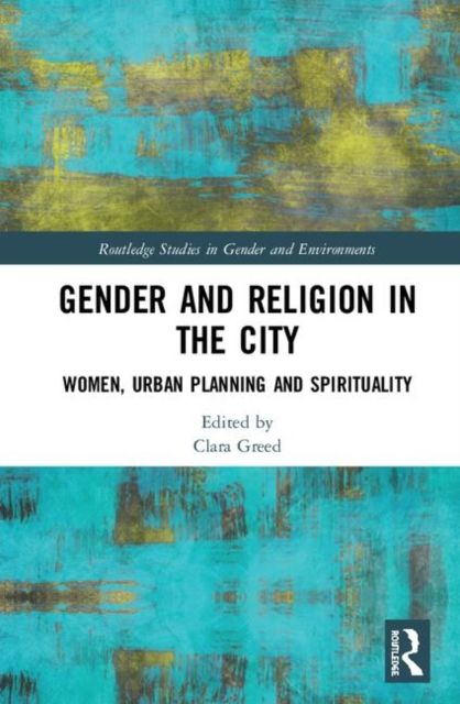 Gender and Religion in the City : Women, Urban Planning and Spirituality
