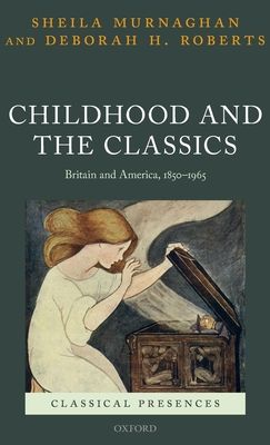 Childhood and the Classics : Britain and America, 1850-1965