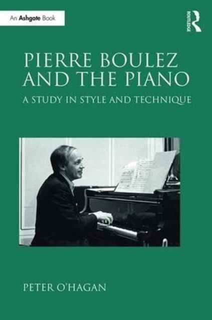 Pierre Boulez and the Piano : A Study in Style and Technique