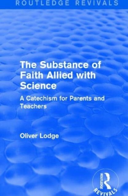 The Substance of Faith Allied with Science : A Catechism for Parents and Teachers
