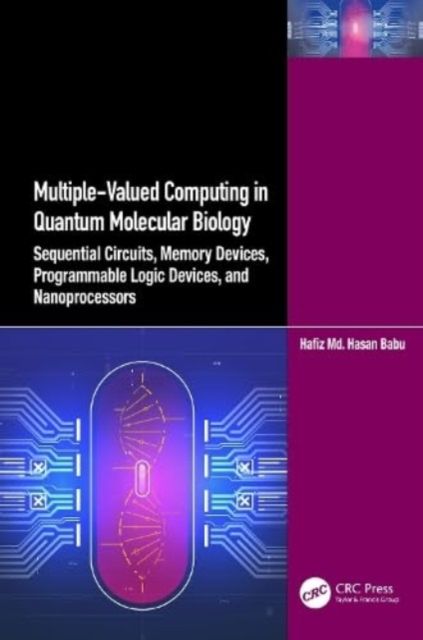 Multiple-Valued Computing in Quantum Molecular Biology : Sequential Circuits, Memory Devices, Programmable Logic Devices, and Nanoprocessors
