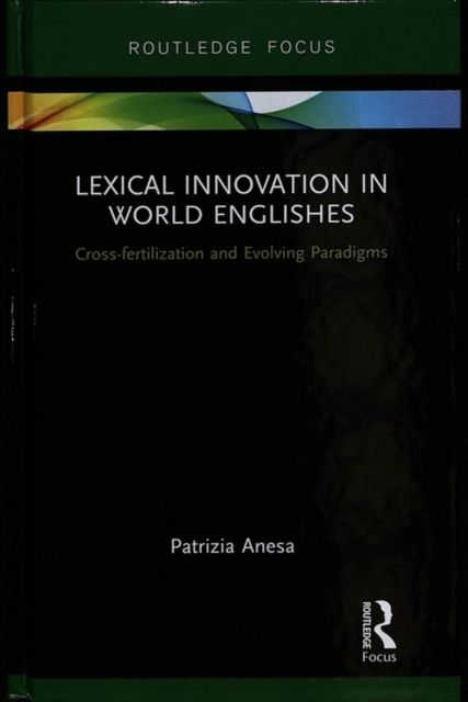 Lexical Innovation in World Englishes : Cross-fertilization and Evolving Paradigms