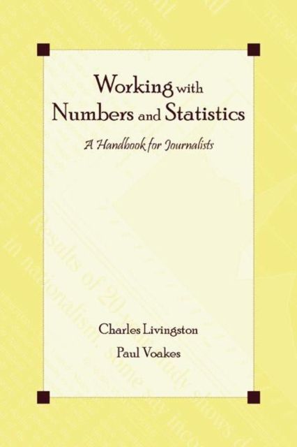 Working With Numbers and Statistics : A Handbook for Journalists