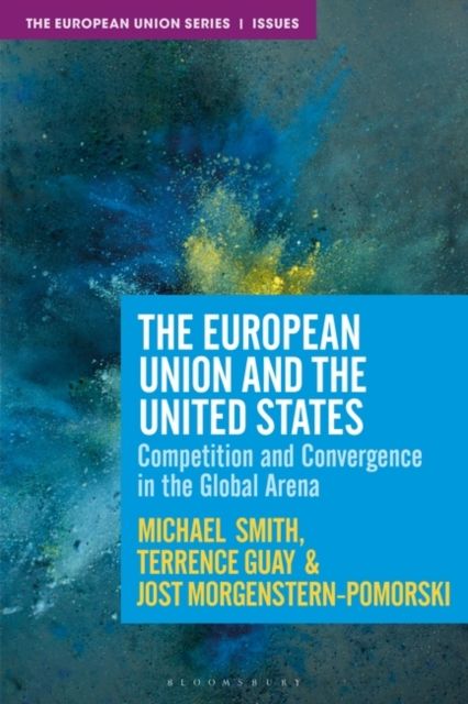 The European Union and the United States : Competition, Convergence and Crisis in the Global Arena