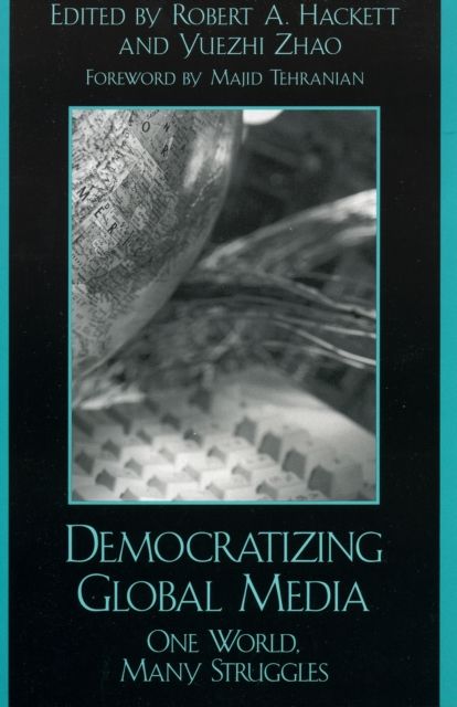 Democratizing Global Media : One World, Many Struggles