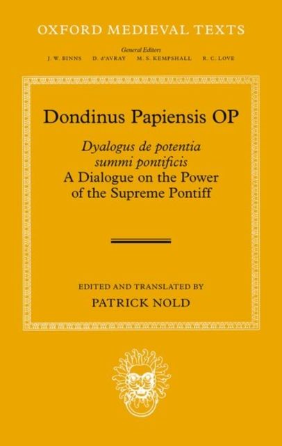 Dondinus Papiensis OP : Dyalogus de potentia summi pontificis: A Dialogue on the Power of the Supreme Pontiff