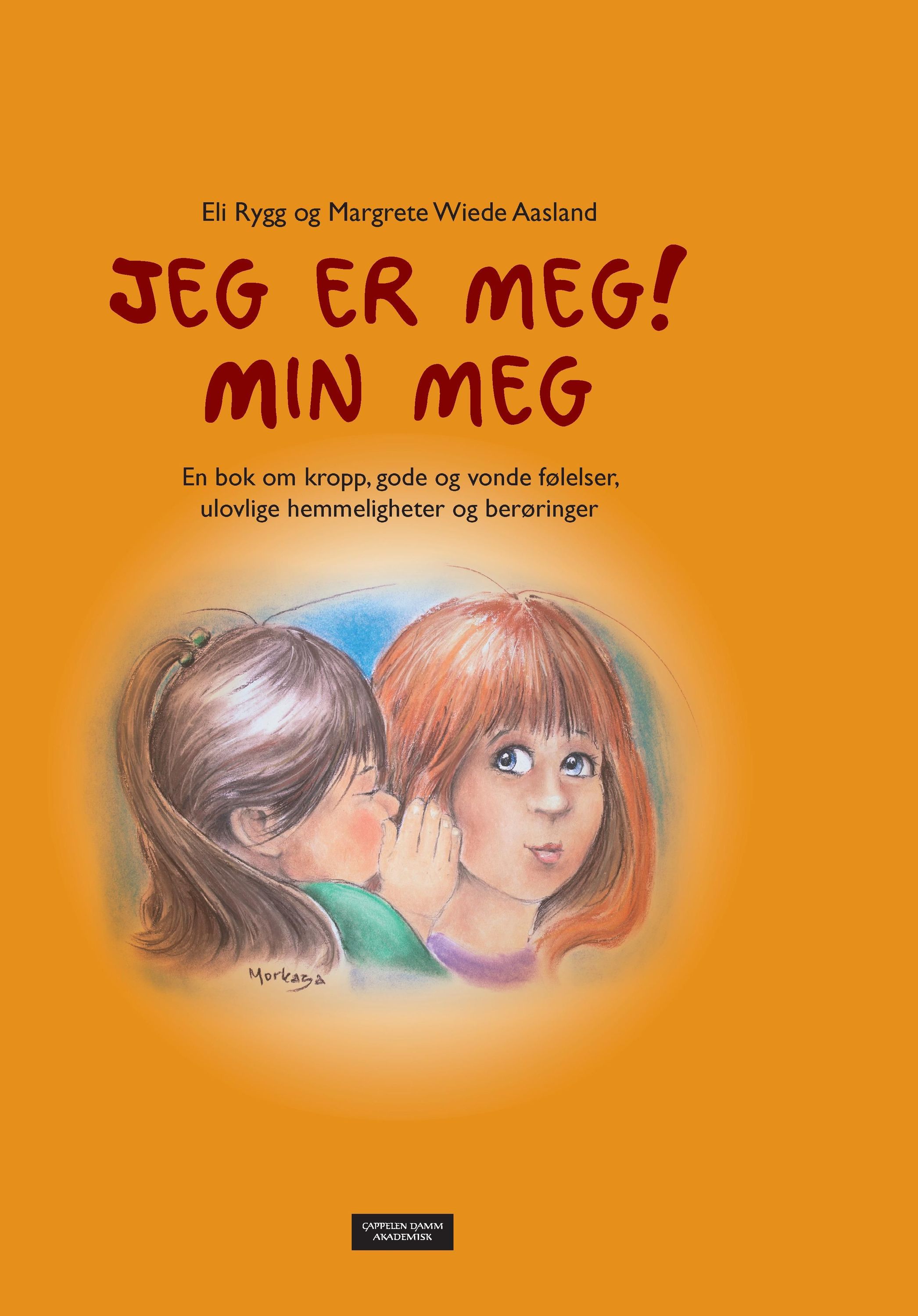 Jeg er meg! Min meg : en bok om kropp, gode og vonde følelser, ulovlige hemmeligheter og berøringer