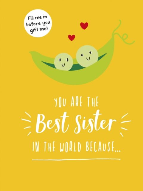 You Are the Best Sister in the World Because… : The Perfect Gift For Your Favourite Sibling