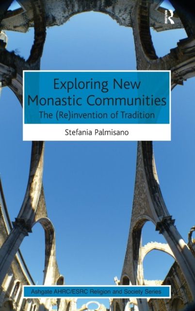 Exploring New Monastic Communities : The (Re)invention of Tradition