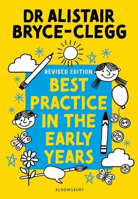 Best Practice in the Early Years : The perfect tool to evaluate, refine and improve provision in your setting.