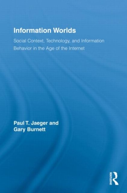 Information Worlds : Behavior, Technology, and Social Context in the Age of the Internet
