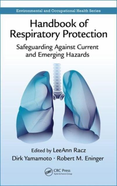 Handbook of Respiratory Protection : Safeguarding Against Current and Emerging Hazards