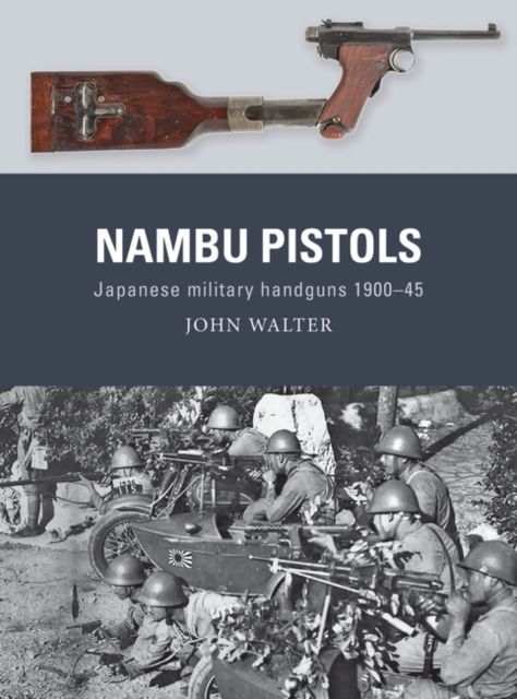 Nambu Pistols : Japanese military handguns 1900?45