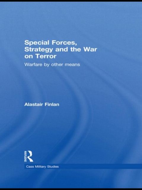 Spescial forces, strategy and the war on terror : warfare by other means