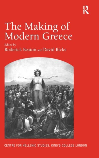 The Making of Modern Greece : Nationalism, Romanticism, and the Uses of the Past (1797–1896)