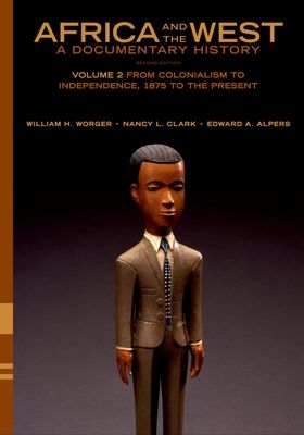 Africa and the West: A Documentary History : Volume 2: From Colonialism to Independence, 1875 to the Present
