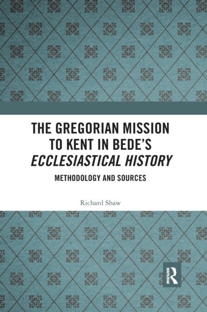 The Gregorian Mission to Kent in Bede's Ecclesiastical History : Methodology and Sources