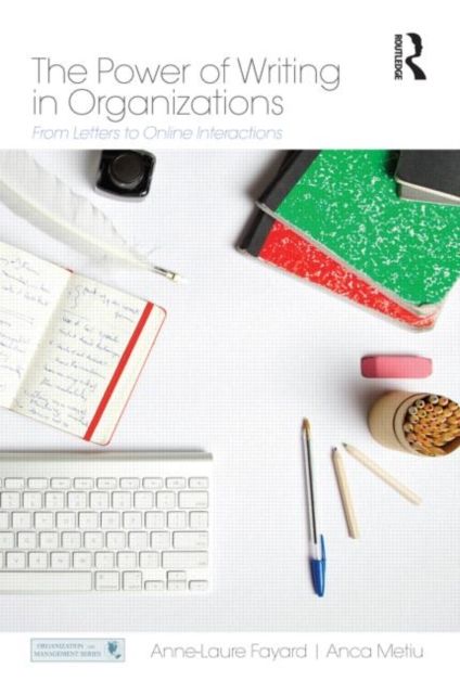 The Power of Writing in Organizations : From Letters to Online Interactions