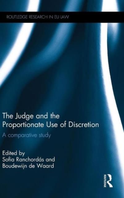 The Judge and the Proportionate Use of Discretion : A Comparative Administrative Law Study