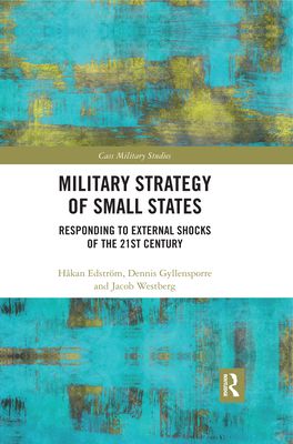 Military Strategy of Small States : Responding to External Shocks of the 21st Century