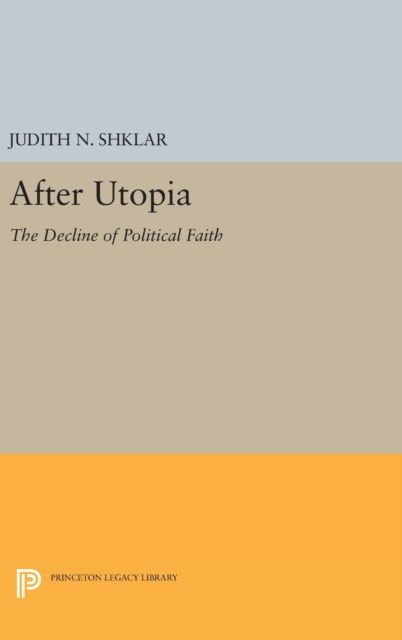After Utopia : The Decline of Political Faith