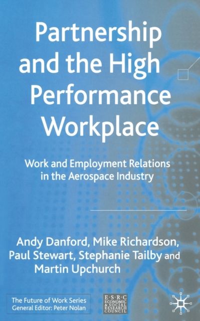 Partnership and the High Performance Workplace : Work and Employment Relations in the Aerospace Industry