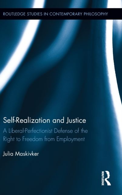 Self-Realization and Justice : A Liberal-Perfectionist Defense of the Right to Freedom from Employment