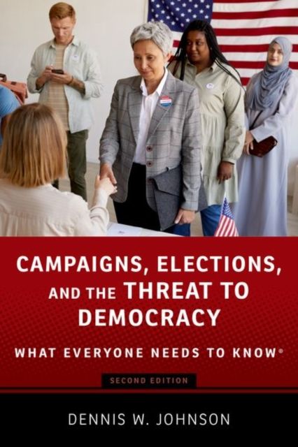 Campaigns, Elections, and the Threat to Democracy : What Everyone Needs to Know®