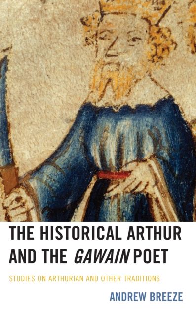 The Historical Arthur and The Gawain Poet : Studies on Arthurian and Other Traditions