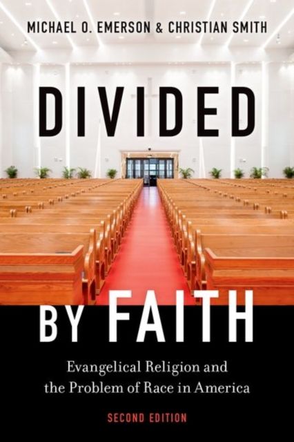 Divided by Faith : Evangelical Religion and the Problem of Race in America, Second Edition