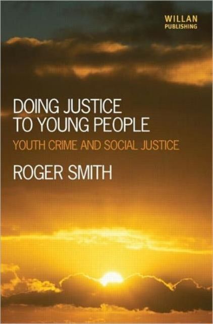 Doing Justice to Young People : Youth Crime and Social Justice