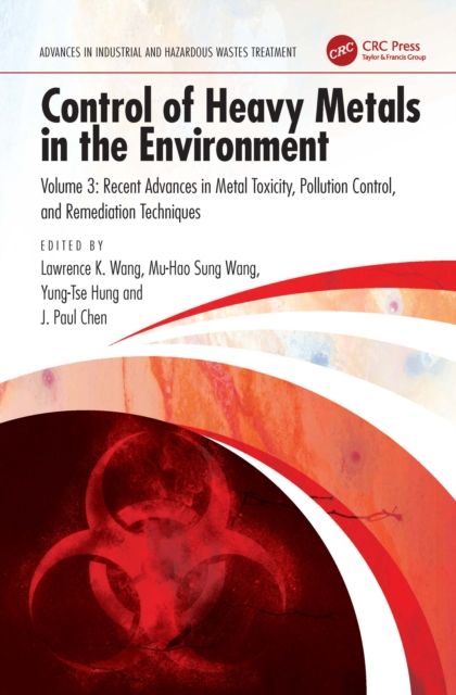 Control of Heavy Metals in the Environment : Recent Advances in Metal Toxicity, Pollution Control, and Remediation Techniques