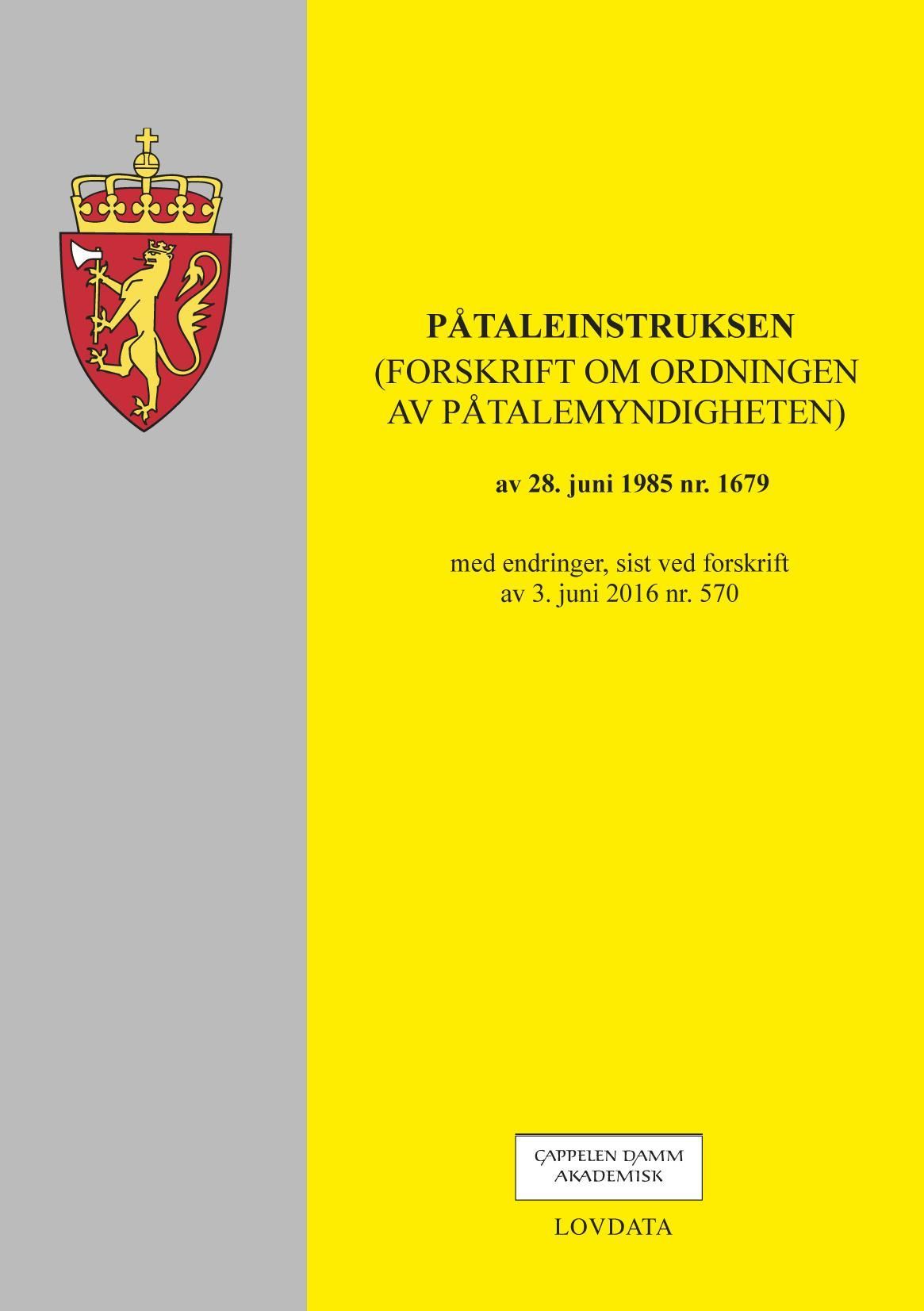 Påtaleinstruksen : (forskrift om ordningen av påtalemyndigheten) av 28. juni 1985 nr. 1679 : med endringer, sist ved forskrift av 3. juni 2016 nr. 570