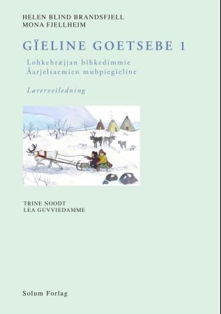Gïeline goetsebe 1 : lohkehtæjjan bïhkedimmie : åarjelsaemien mubpiegïeline : lærerveiledning