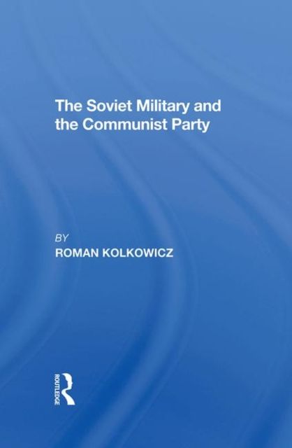 The Soviet Military And The Communist Party