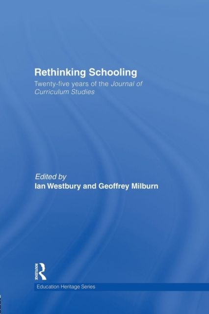 Rethinking Schooling : Twenty-Five Years of the Journal of Curriculum Studies