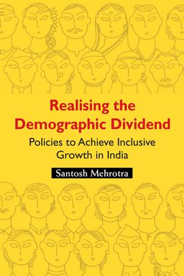 Realising the Demographic Dividend : Policies to Achieve Inclusive Growth in India