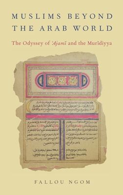Muslims beyond the Arab World : The Odyssey of Ajami and the Muridiyya