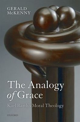 The Analogy of Grace : Karl Barth's Moral Theology