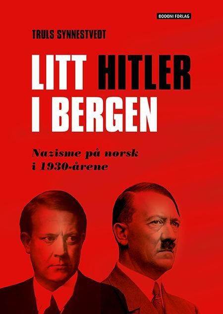 Litt Hitler i Bergen : nazisme på norsk i 1930-årene