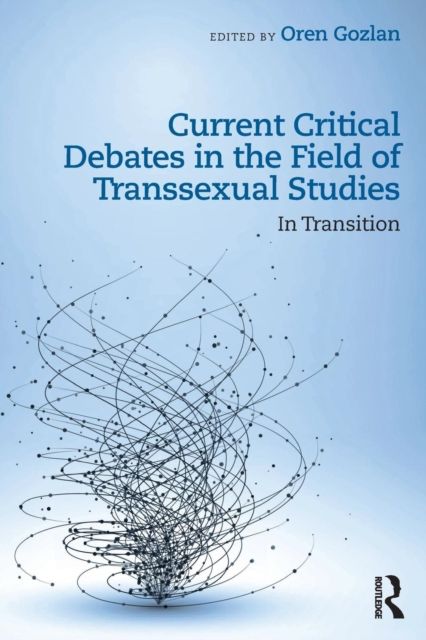 Current Critical Debates in the Field of Transsexual Studies : In Transition