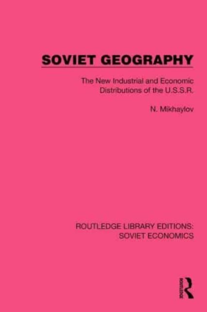 Soviet Geography : The New Industrial and Economic Distributions of the U.S.S.R.