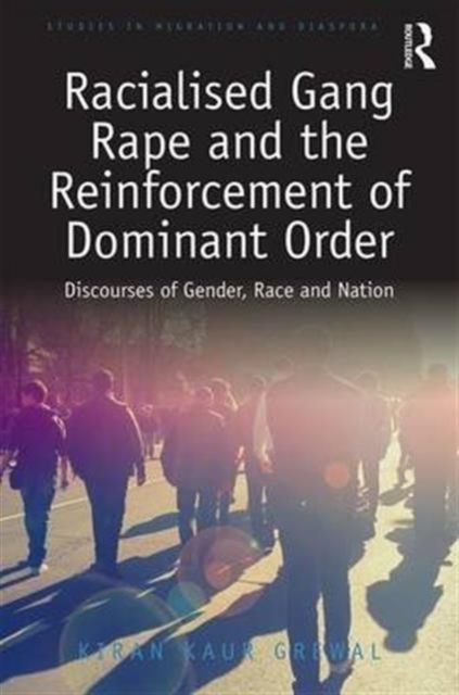 Racialised Gang Rape and the Reinforcement of Dominant Order : Discourses of Gender, Race and Nation